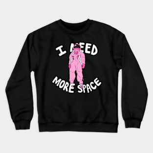 I Need More Space Crewneck Sweatshirt